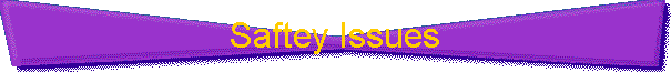 Saftey Issues